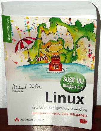 Linux Jubiläumsausgabe 2006 Reloaded mit SuSE 10.1 & Knoppix 5.0 Addison-Wesley Verlag 7. Auflage M. Kofler
